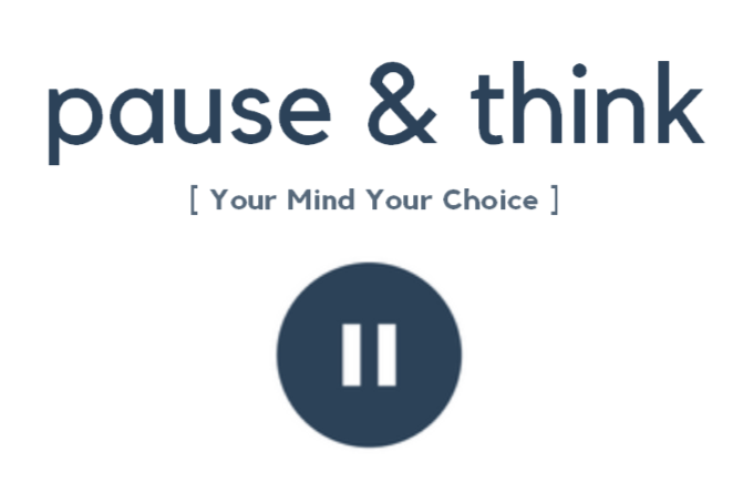 pause & think: your mind your choice