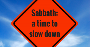 Sabbath: a time to slow down