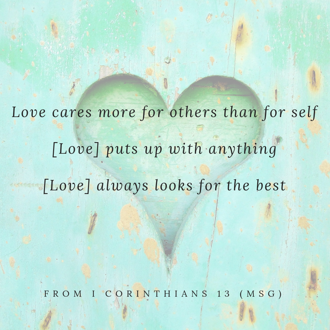 I Corinthians 13 (MSG) Love is...