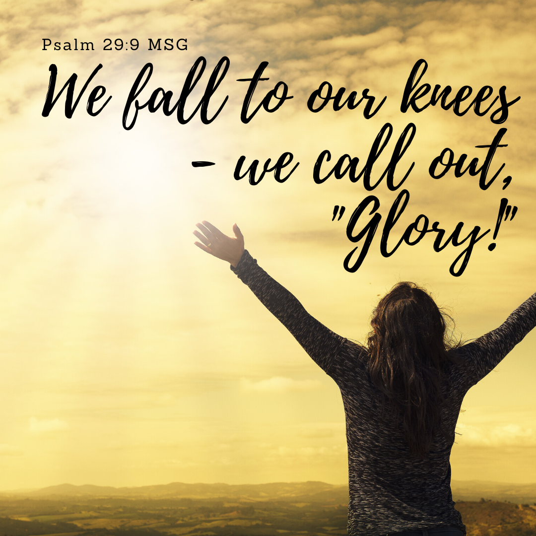 We fall to our knees—we call out, "Glory!"
